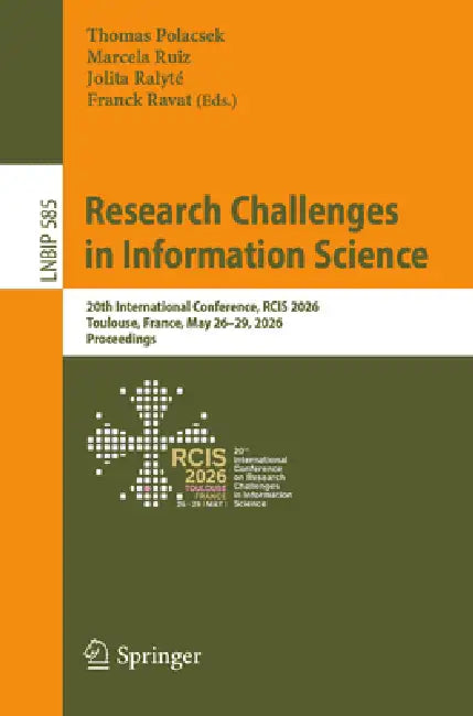 Research Challenges in Information Science: 20th International Conference, Rcis 2026, Toulouse, France, May 26-29, 2026, Proceedings by Thomas Polacsek, Marcela Ruiz, Jolita Ralyté