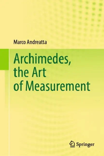 Archimedes, the Art of Measurement by Marco Andreatta