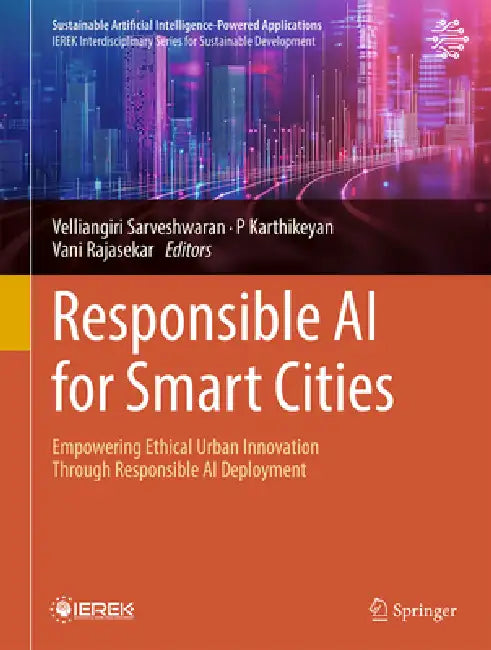 Responsible AI for Smart Cities: Empowering Ethical Urban Innovation Through Responsible AI Deployment by Velliangiri Sarveshwaran, P. Karthikeyan, Vani Rajasekar