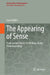 The Appearing of Sense: From Gestalt Theory to Merleau-Ponty Phenomenology by Luca Taddio