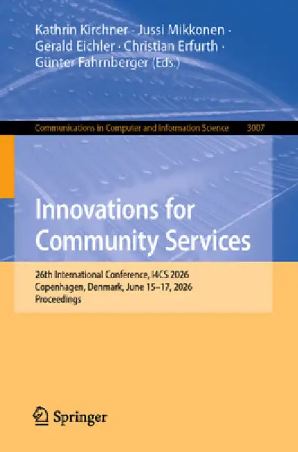 Innovations for Community Services: 26th International Conference, I4cs 2026, Copenhagen, Denmark, June 15-17, 2026, Proceedings by Kathrin Kirchner, Jussi Mikkonen, Gerald Eichler
