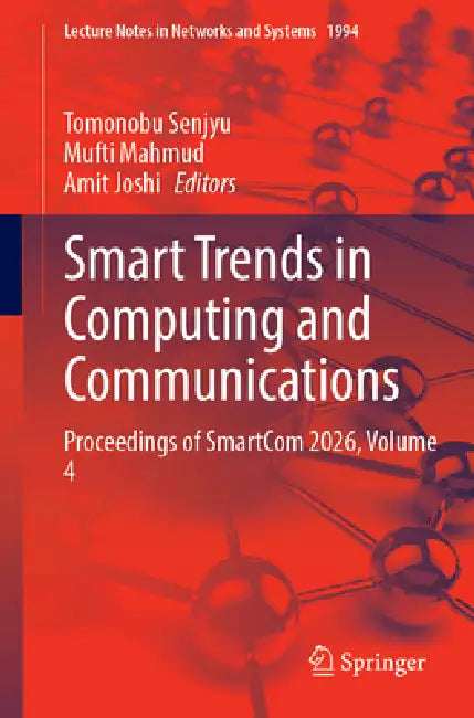 Smart Trends in Computing and Communications: Proceedings of Smartcom 2026, Volume 4 by Tomonobu Senjyu, Mufti Mahmud, Amit Joshi