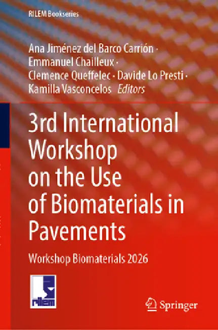 3rd International Workshop on the Use of Biomaterials in Pavements: Workshop Biomaterials 2026 by Ana Jiménez del Barco Carrión, Emmanuel Chailleux, Clemence Queffelec