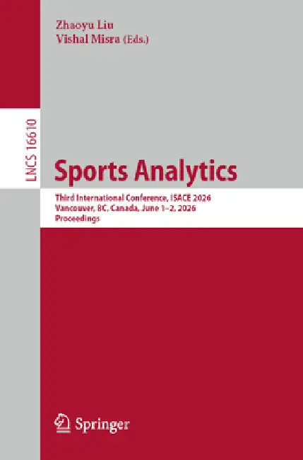 Sports Analytics: Third International Conference, Isace 2026, Vancouver, Bc, Canada, June 1-2, 2026, Proceedings by Zhaoyu Liu, Vishal Misra