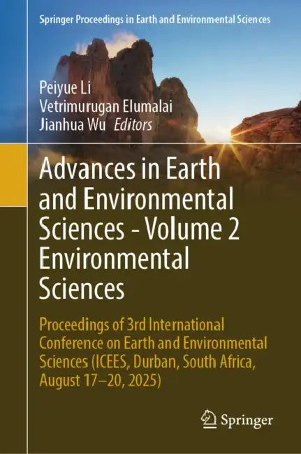 Advances in Earth and Environmental Sciences - Volume 2 Environmental Sciences: Proceedings of 3rd International Conference on Earth and Environmental by Peiyue Li, Vetrimurugan Elumalai, Jianhua Wu