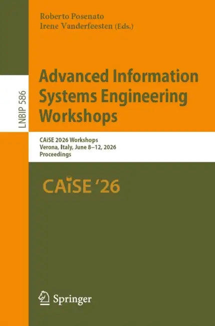 Advanced Information Systems Engineering Workshops: Caise 2026 Workshops, Verona, Italy, June 8-12, 2026, Proceedings by Roberto Posenato, Irene Vanderfeesten