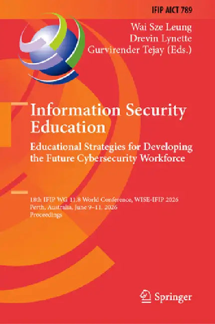 Information Security Education: Educational Strategies for Developing the Future Cybersecurity Workforce: 18th Ifip Wg 11.8 World Conference, Wise 202 by Wai Sze Leung, Lynette Drevin, Gurvirender Tejay