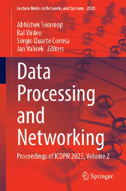 Data Processing and Networking: Proceedings of Icdpn 2025, Volume 2 by Abhishek Swaroop, Bal Virdee, Sérgio Duarte Correia