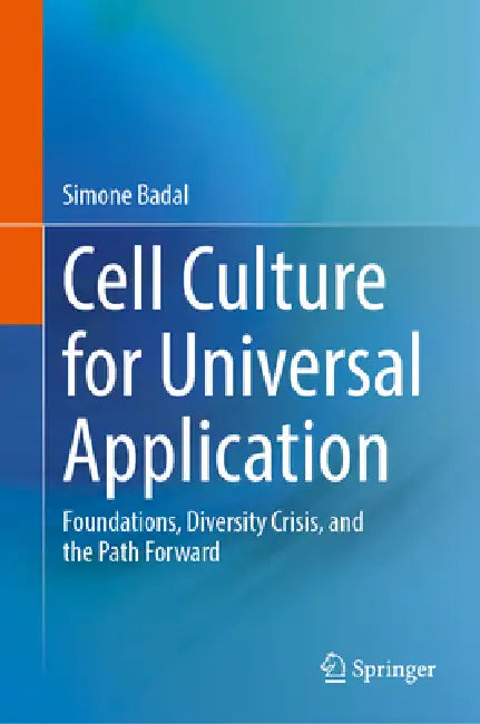 Cell Culture for Universal Application: Foundations, Diversity Crisis, and the Path Forward by Simone Badal