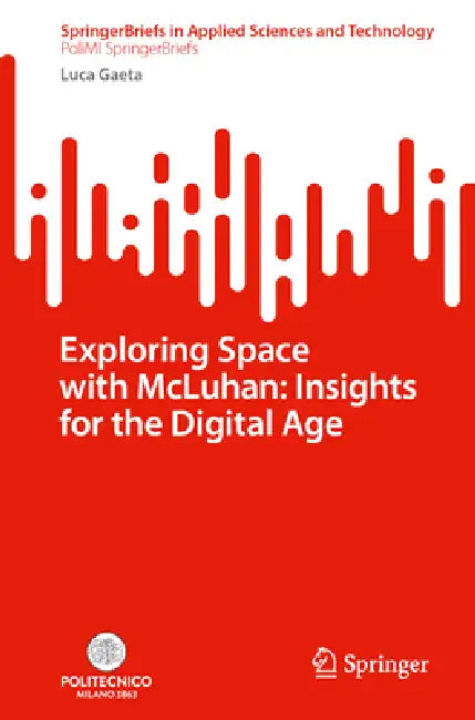 Exploring Space with McLuhan: Insights for the Digital Age by Luca Gaeta