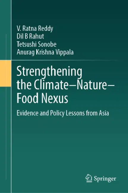 Strengthening the Climate-Nature-Food Nexus: Evidence and Policy Lessons from Asia by V. Ratna Reddy, DIL B. Rahut, Tetsushi Sonobe