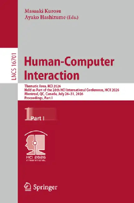 Human-Computer Interaction: Thematic Area, Hci 2026, Held as Part of the 28th Hci International Conference, Hcii 2026, Montreal, Qc, Canada, July 26-3 by Masaaki Kurosu, Ayako Hashizume