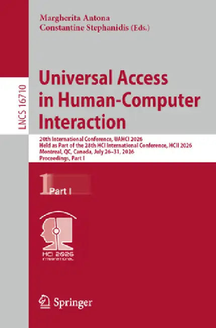 Universal Access in Human-Computer Interaction: 20th International Conference, Uahci 2026, Held as Part of the 28th Hci International Conference, Hcii by Margherita Antona, Constantine Stephanidis