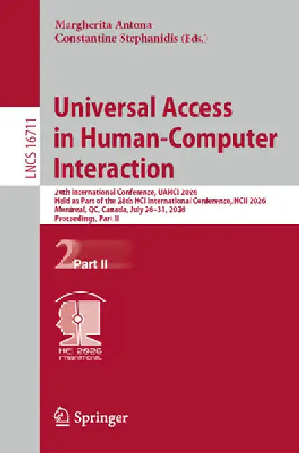 Universal Access in Human-Computer Interaction: 20th International Conference, Uahci 2026, Held as Part of the 28th Hci International Conference, Hcii by Margherita Antona, Constantine Stephanidis