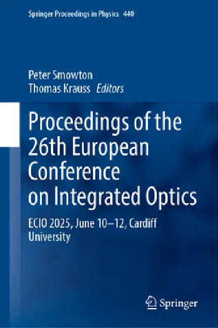 Proceedings of the 26th European Conference on Integrated Optics: Ecio 2025, June 10-12, Cardiff University by Peter Smowton, Thomas Krauss