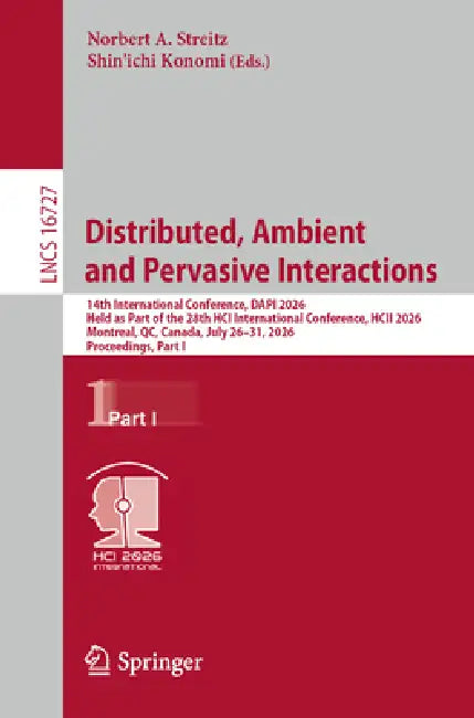 Distributed, Ambient and Pervasive Interactions: 14th International Conference, Dapi 2026, Held as Part of the 28th Hci International Conference, Hcii by Norbert A. Streitz, Shin'ichi Konomi