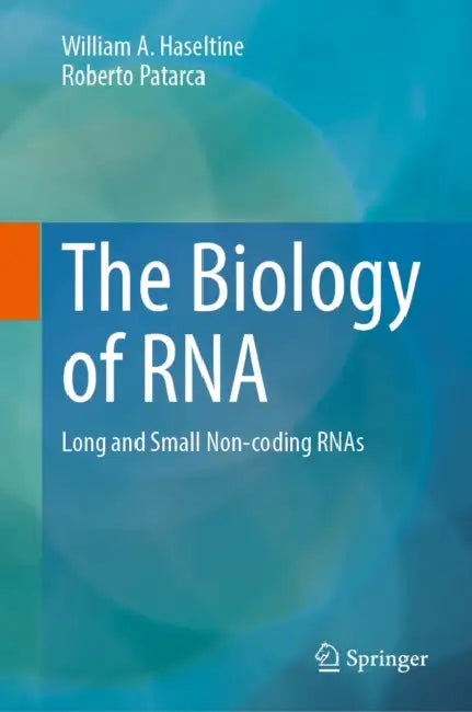 The Biology of RNA: Long and Small Non-Coding Rnas by William A. Haseltine, Roberto Patarca