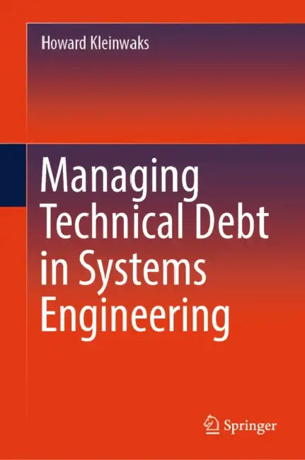Managing Technical Debt in Systems Engineering by Howard Kleinwaks