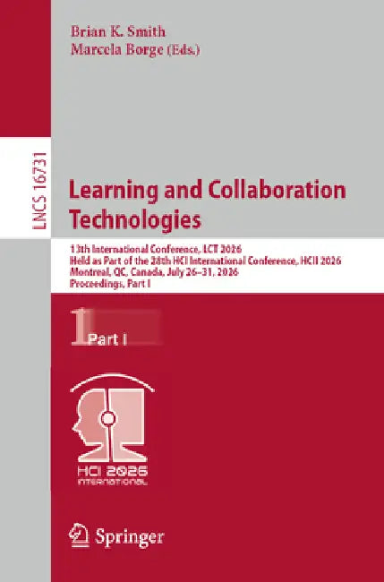 Learning and Collaboration Technologies: 13th International Conference, Lct 2026, Held as Part of the 28th Hci International Conference, Hcii 2026, Mo by Brian K. Smith, Marcela Borge