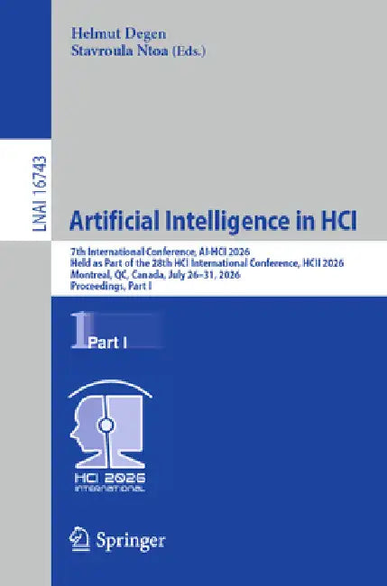 Artificial Intelligence in Hci: 7th International Conference, Ai-Hci 2026, Held as Part of the 28th Hci International Conference, Hcii 2026, Montreal, by Helmut Degen, Stavroula Ntoa