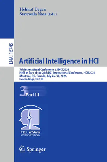 Artificial Intelligence in Hci: 7th International Conference, Ai-Hci 2026, Held as Part of the 28th Hci International Conference, Hcii 2026, Montreal, by Helmut Degen, Stavroula Ntoa