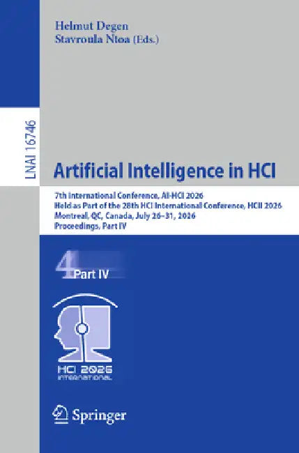 Artificial Intelligence in Hci: 7th International Conference, Ai-Hci 2026, Held as Part of the 28th Hci International Conference, Hcii 2026, Montreal, by Helmut Degen, Stavroula Ntoa