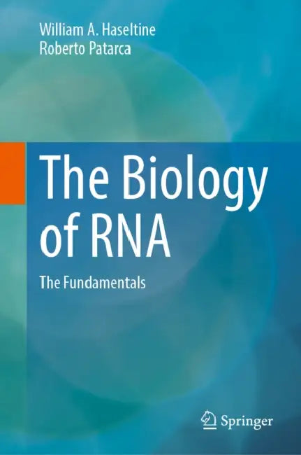 The Biology of RNA: The Fundamentals by William A. Haseltine, Roberto Patarca