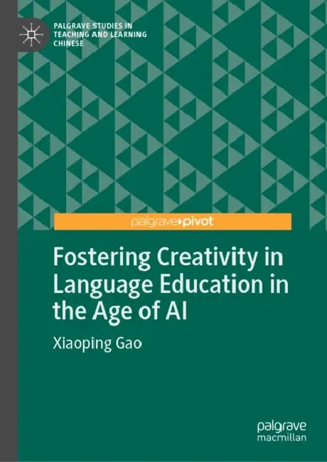 Fostering Creativity in Language Education in the Age of AI by Xiaoping Gao