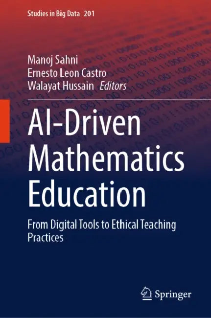 Ai-Driven Mathematics Education: From Digital Tools to Ethical Teaching Practices by Manoj Sahni, Ernesto Leon Castro, Walayat Hussain