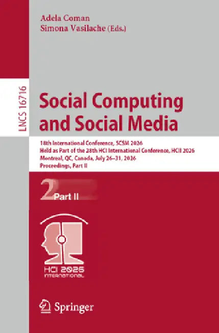 Social Computing and Social Media: 18th International Conference, Scsm 2026, Held as Part of the 28th Hci International Conference, Hcii 2026, Montrea by Adela Coman, Simona Vasilache