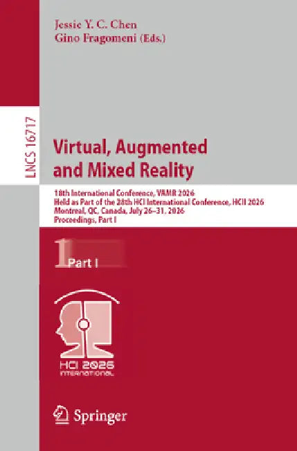 Virtual, Augmented and Mixed Reality: 18th International Conference, Vamr 2026, Held as Part of the 28th Hci International Conference, Hcii 2026, Mont by Jessie Y. C. Chen, Gino Fragomeni