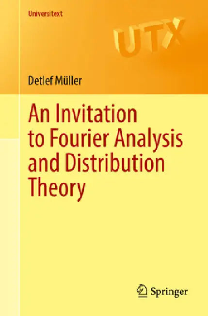 An Invitation to Fourier Analysis and Distribution Theory by Detlef Müller