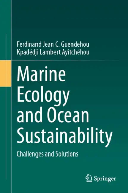 Marine Ecology and Ocean Sustainability: Challenges and Solutions by Ferdinand Jean C. Guendehou, Kpadédji Lambert Ayitchéhou