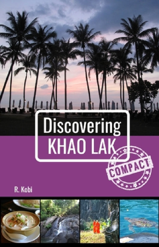 Discovering Khao Lak - Compact by R. Kobi, C. Kobi