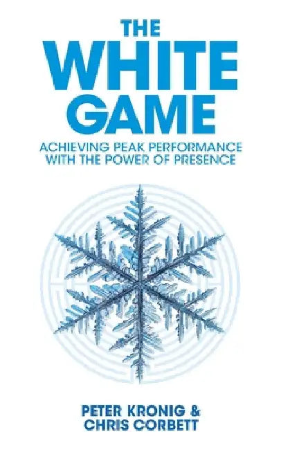 The White Game - Achieving Peak Performance With The Power Of Presence by Chris Corbett