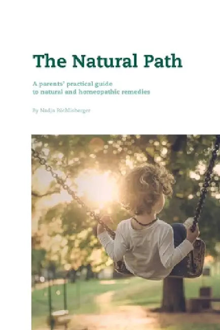 The Natural Path: A parents' practical guide to natural and homeopathic remedies by Nadja Roethlisberger