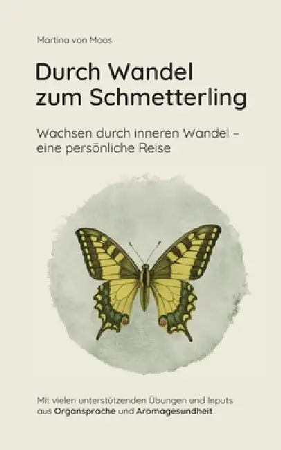 Durch Wandel zum Schmetterling: Wachsen durch inneren Wandel - eine persönliche Reise by Martina Von Moos
