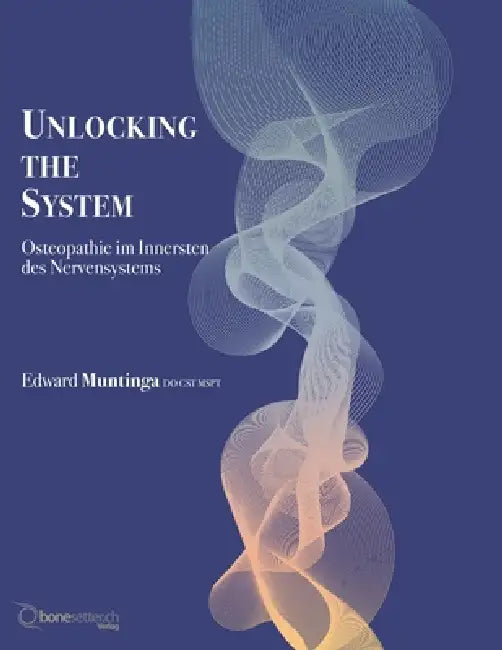 Unlocking the System: Osteopathie im Innersten des Nervensystems by Edward Muntinga Do Cst