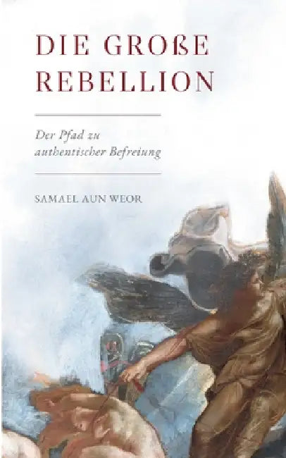 Die Große Rebellion by Samael Aun Weor