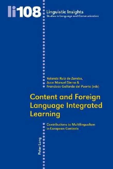 Content and Foreign Language Integrated Learning; Contributions to Multilingualism in European Contexts by Yolanda Ruiz de Zarobe, Juan Manuel Sierra, Francisco Gallardo Del Puerto