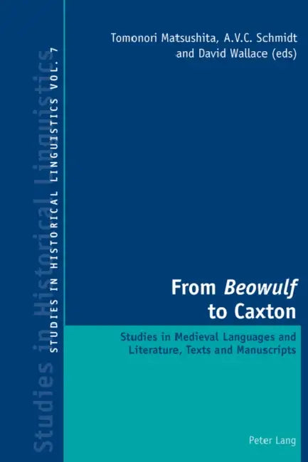 From Beowulf to Caxton; Studies in Medieval Languages and Literature, Texts and Manuscripts by Tomonori Matsushita, A. V. C. Schmidt, David J. Wallace