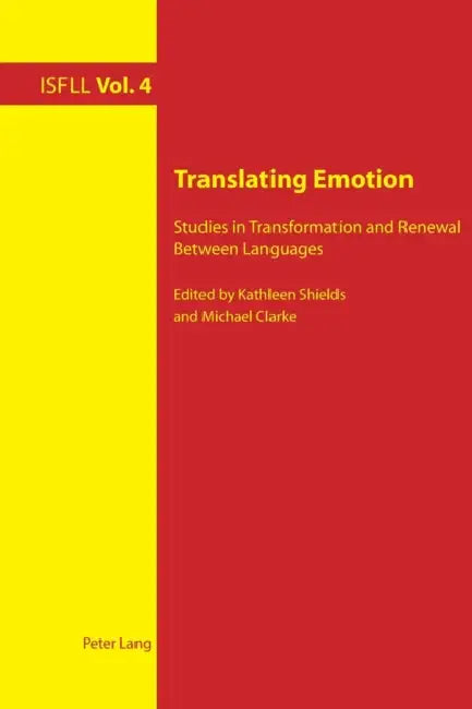 Translating Emotion: Studies in Transformation and Renewal Between Languages by Theo Harden, Arnd Witte, Kathleen Shields