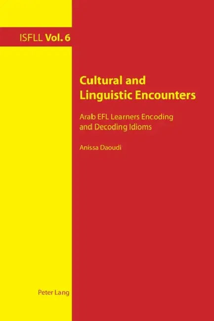 Cultural and Linguistic Encounters: Arab EFL Learners Encoding and Decoding Idioms by Theo Harden, Arnd Witte, Anissa Daoudi