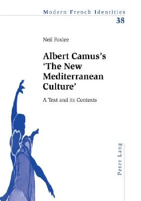 Albert Camus's 'The New Mediterranean Culture': A Text and its Contexts by Peter Collier, Neil Foxlee