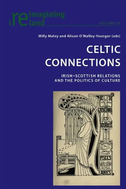 Celtic Connections: Irish-Scottish Relations and the Politics of Culture by Eamon Maher, Willy Maley, Alison O'Malley-Younger
