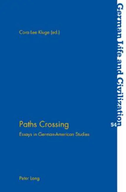 Paths Crossing: Essays in German-American Studies by Jost Hermand, Cora Lee Kluge