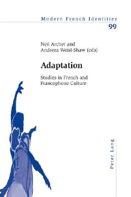 Adaptation; Studies in French and Francophone Culture by Neil Archer, Andreea Weisl-Shaw