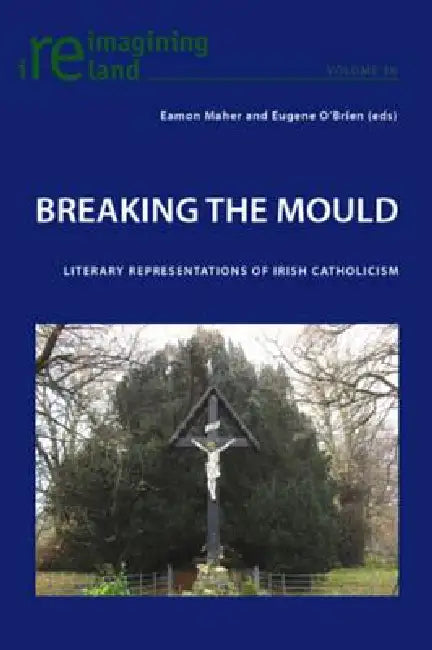 Breaking the Mould; Literary Representations of Irish Catholicism by Eamon Maher, Eugene O'Brien