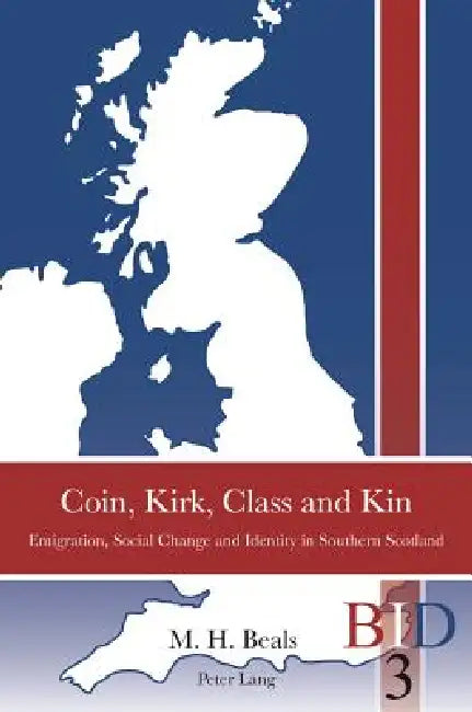 Coin, Kirk, Class and Kin: Emigration, Social Change and Identity in Southern Scotland by Richard J. Finlay, Paul Ward, Melodee Beals