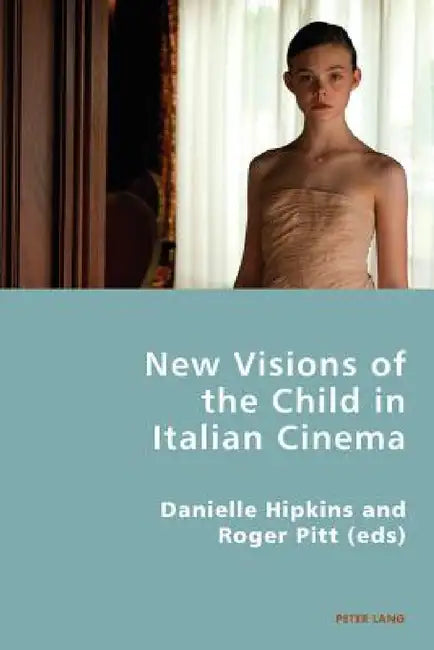 New Visions of the Child in Italian Cinema by Pierpaolo Antonello, Robert S. C. Gordon, Roger Pitt